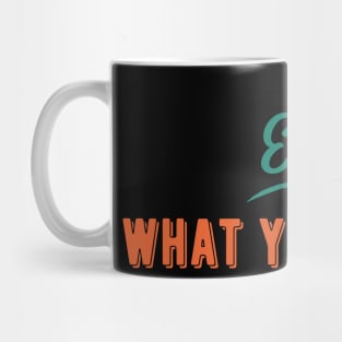 Eat What You Want Mug